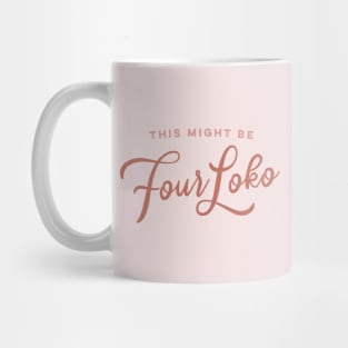 This Might Be Four Loko Mug